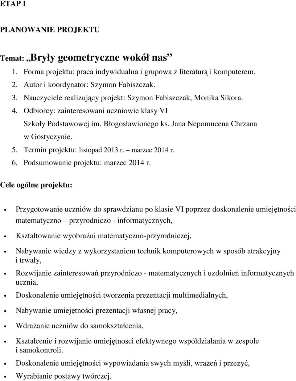 Termin projektu: listopad 2013 r. marzec 2014 r. 6. Podsumowanie projektu: marzec 2014 r.