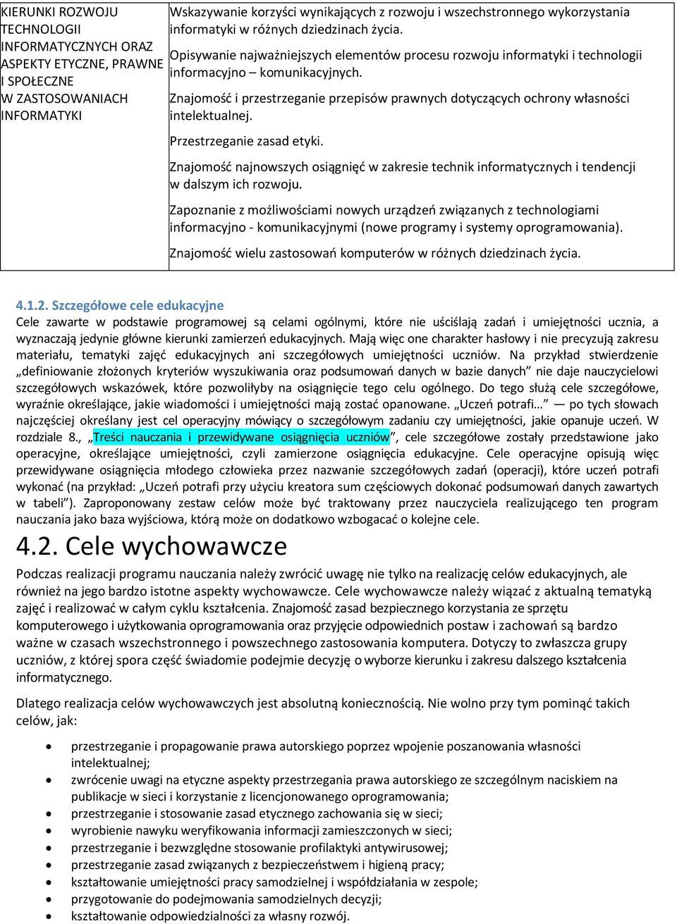 Znajomość i przestrzeganie przepisów prawnych dotyczących ochrony własności intelektualnej. Przestrzeganie zasad etyki.