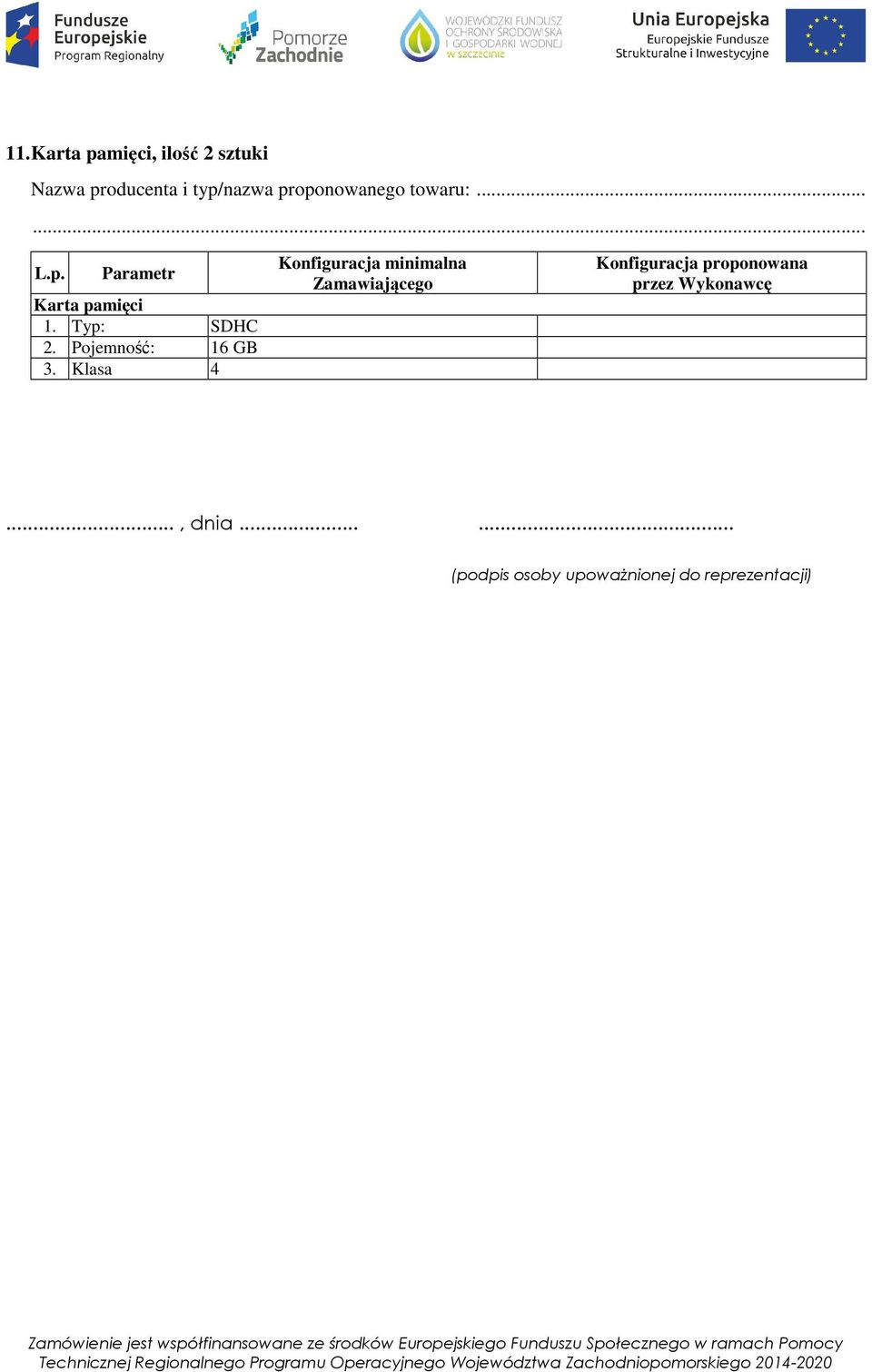 Typ: SDHC 2. Pojemność: 16 GB 3. Klasa 4..., dnia.