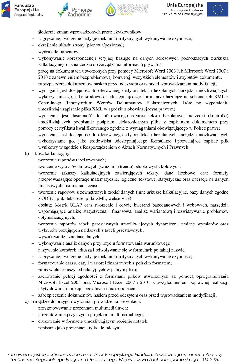 Microsoft Word 2003 lub Microsoft Word 2007 i 2010 z zapewnieniem bezproblemowej konwersji wszystkich elementów i atrybutów dokumentu; zabezpieczenie dokumentów hasłem przed odczytem oraz przed