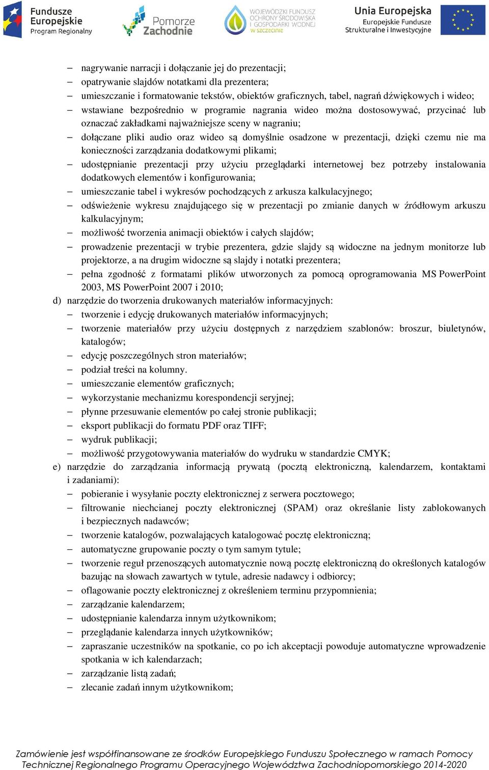 prezentacji, dzięki czemu nie ma konieczności zarządzania dodatkowymi plikami; udostępnianie prezentacji przy użyciu przeglądarki internetowej bez potrzeby instalowania dodatkowych elementów i