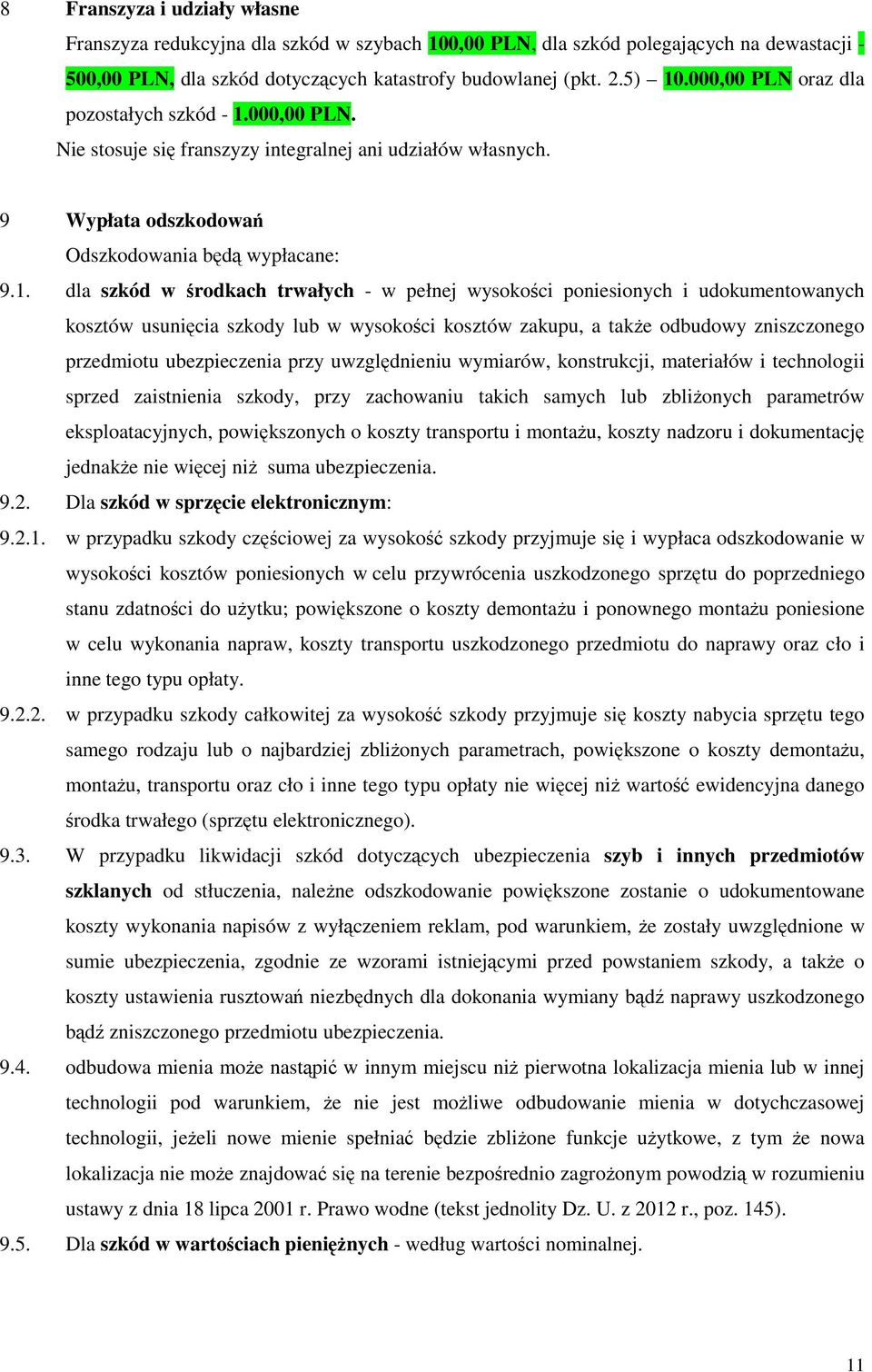 000,00 PLN. Nie stosuje się franszyzy integralnej ani udziałów własnych. 9 Wypłata odszkodowań Odszkodowania będą wypłacane: 9.1.