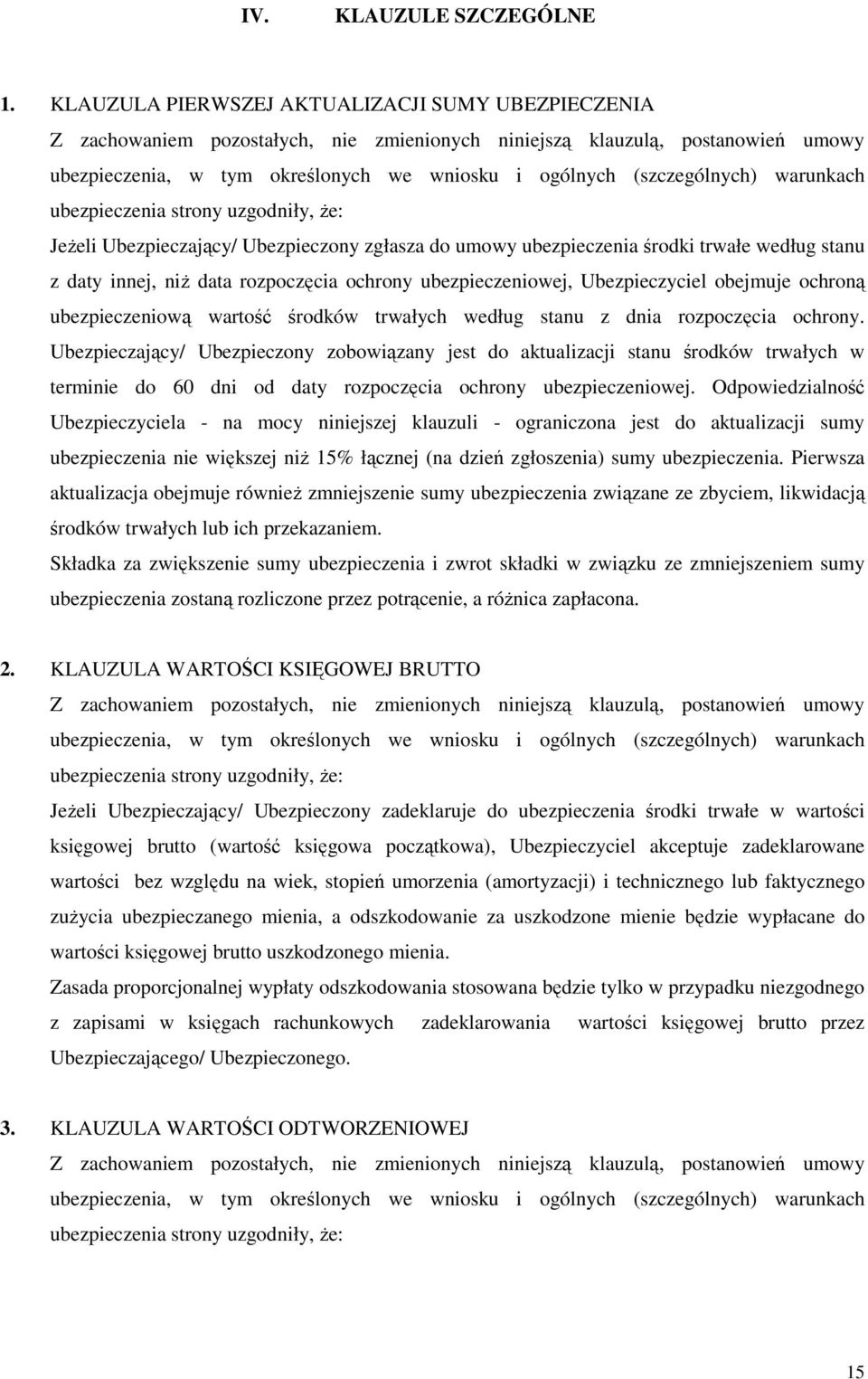 ubezpieczeniowej, Ubezpieczyciel obejmuje ochroną ubezpieczeniową wartość środków trwałych według stanu z dnia rozpoczęcia ochrony.