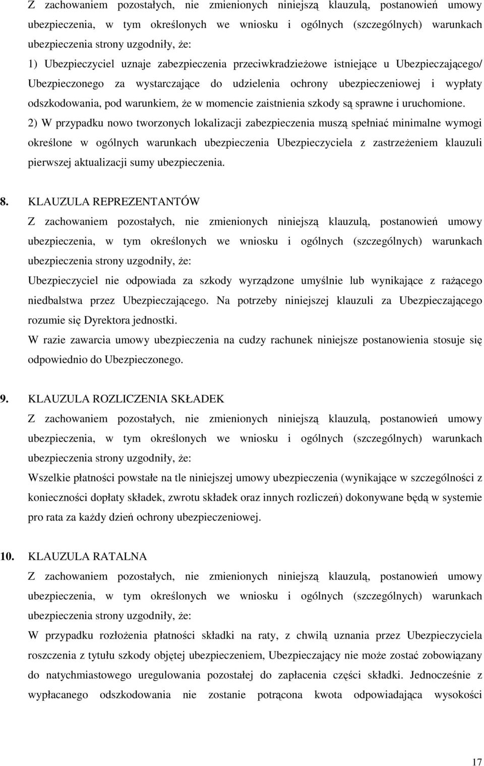 2) W przypadku nowo tworzonych lokalizacji zabezpieczenia muszą spełniać minimalne wymogi określone w ogólnych warunkach ubezpieczenia Ubezpieczyciela z zastrzeŝeniem klauzuli pierwszej aktualizacji