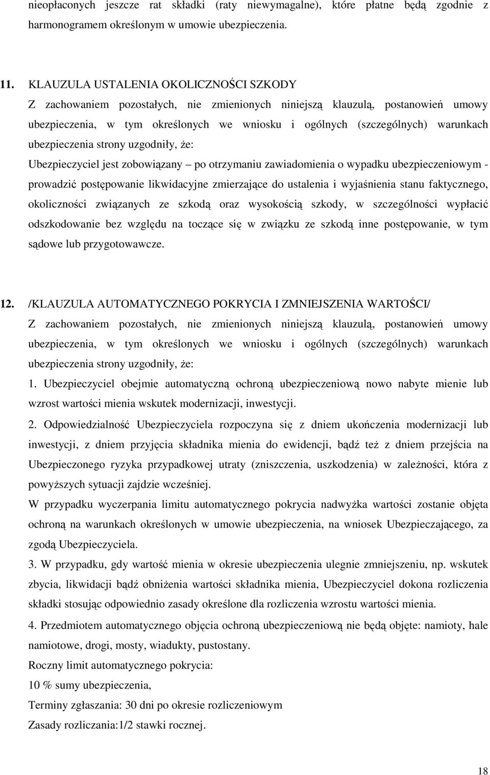 wyjaśnienia stanu faktycznego, okoliczności związanych ze szkodą oraz wysokością szkody, w szczególności wypłacić odszkodowanie bez względu na toczące się w związku ze szkodą inne postępowanie, w tym