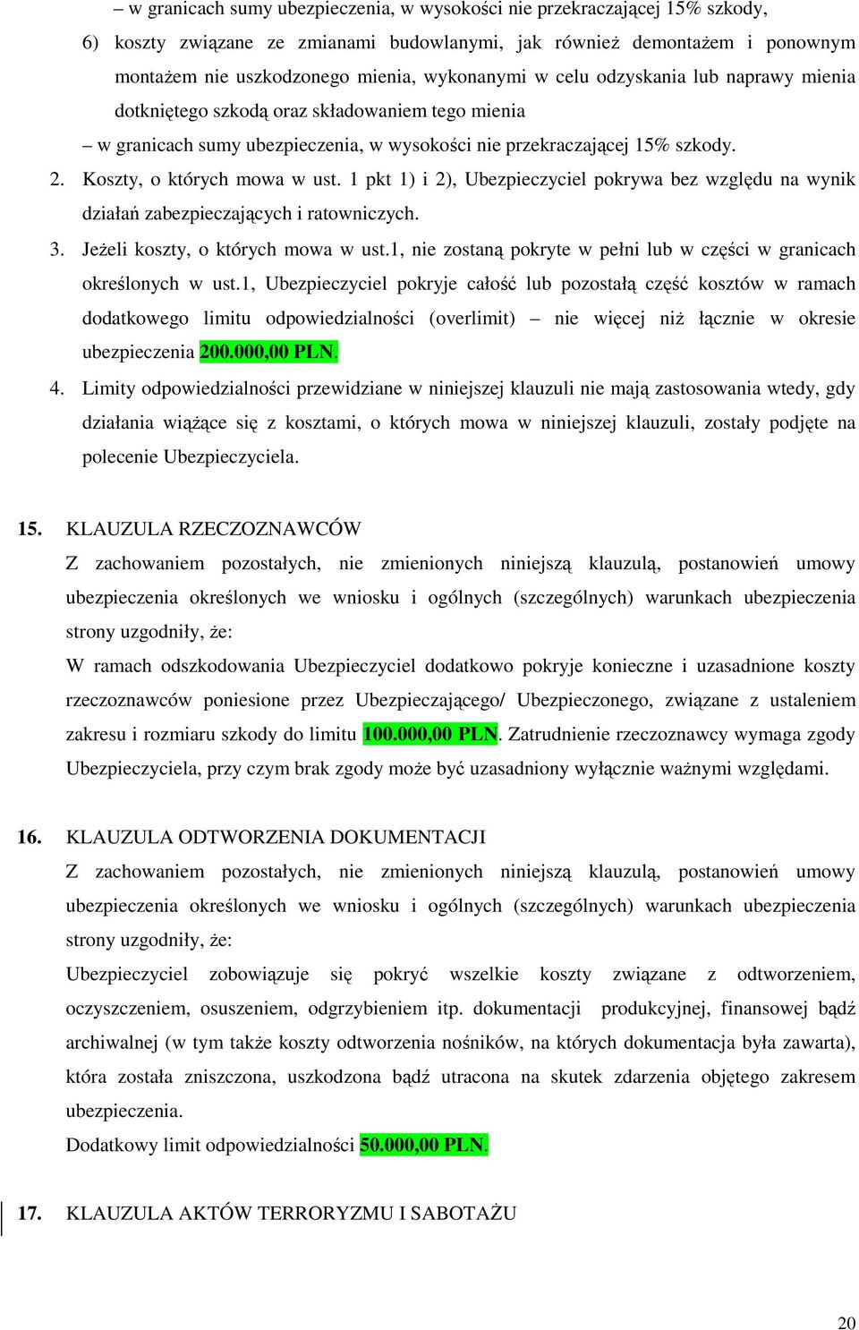 1 pkt 1) i 2), Ubezpieczyciel pokrywa bez względu na wynik działań zabezpieczających i ratowniczych. 3. JeŜeli koszty, o których mowa w ust.