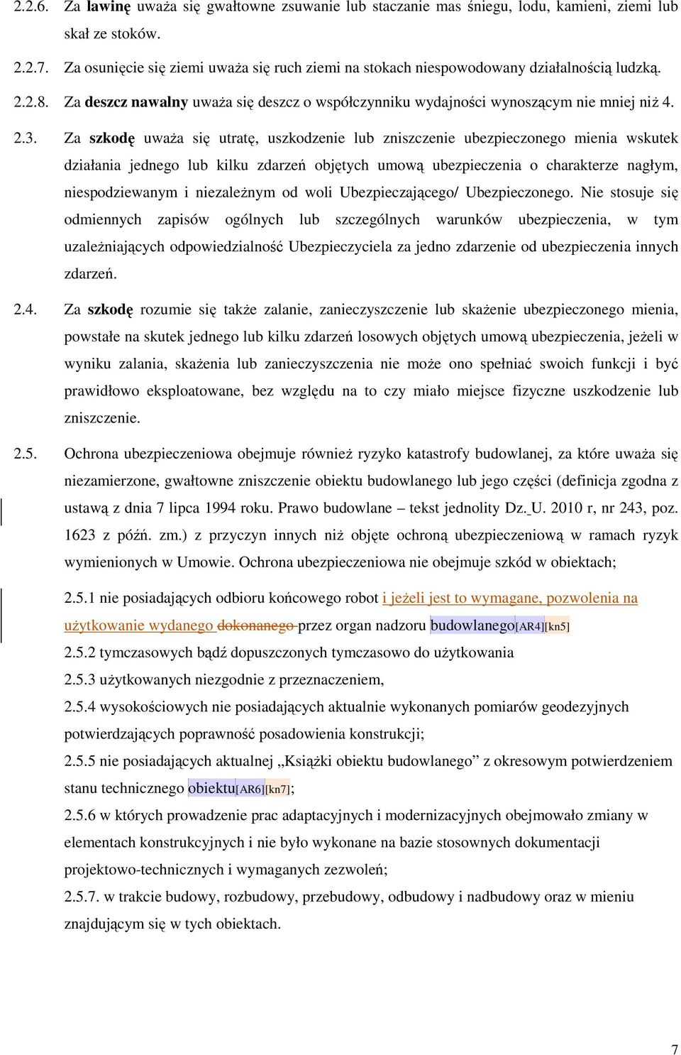 Za szkodę uwaŝa się utratę, uszkodzenie lub zniszczenie ubezpieczonego mienia wskutek działania jednego lub kilku zdarzeń objętych umową ubezpieczenia o charakterze nagłym, niespodziewanym i