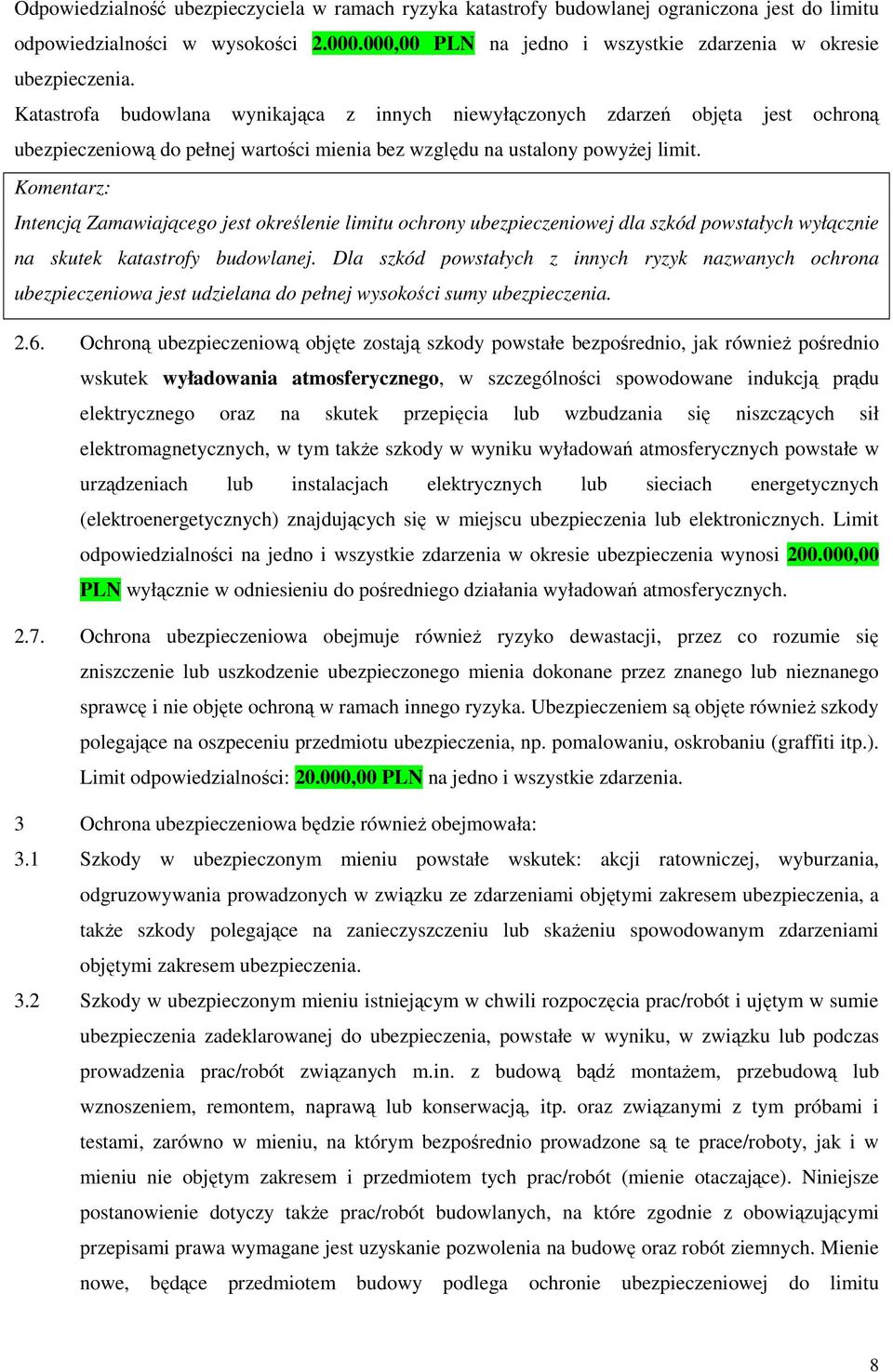 Komentarz: Intencją Zamawiającego jest określenie limitu ochrony ubezpieczeniowej dla szkód powstałych wyłącznie na skutek katastrofy budowlanej.