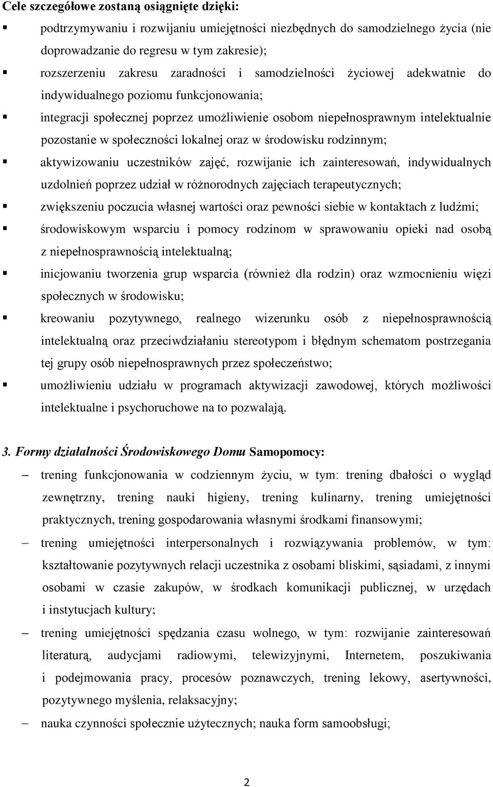 oraz w środowisku rodzinnym; aktywizowaniu uczestników zajęć, rozwijanie ich zainteresowań, indywidualnych uzdolnień poprzez udział w różnorodnych zajęciach terapeutycznych; zwiększeniu poczucia