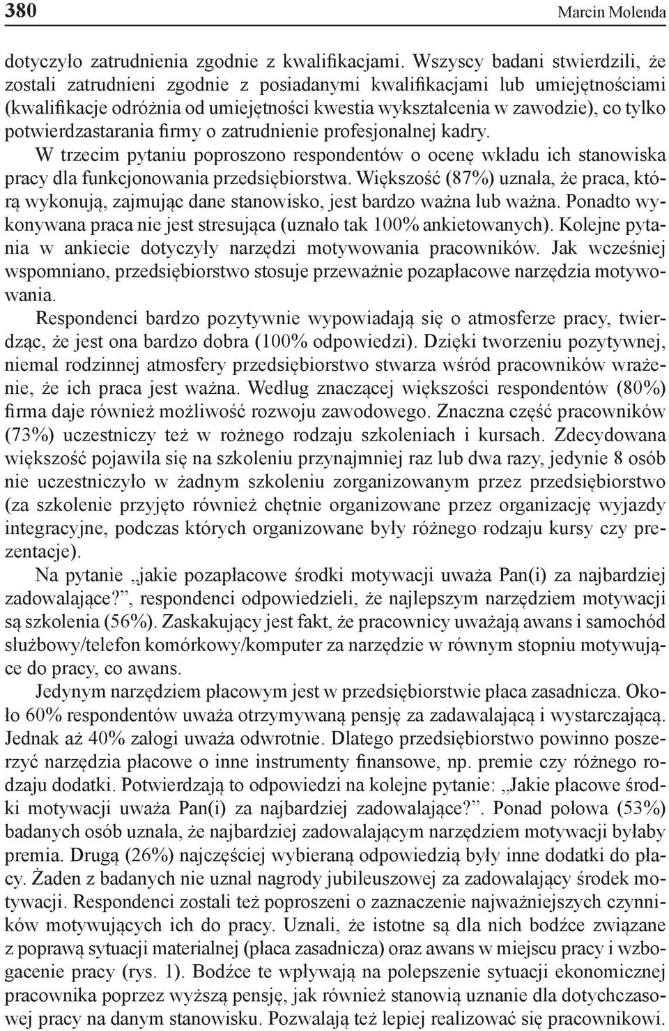 potwierdzastarania firmy o zatrudnienie profesjonalnej kadry. W trzecim pytaniu poproszono respondentów o ocenę wkładu ich stanowiska pracy dla funkcjonowania przedsiębiorstwa.