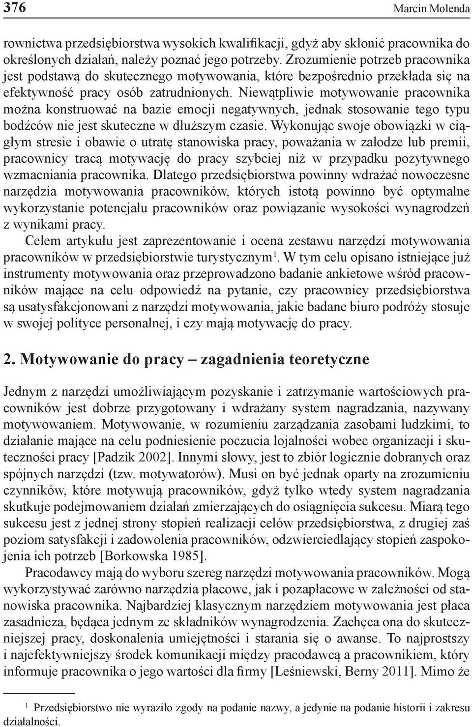 Niewątpliwie motywowanie pracownika można konstruować na bazie emocji negatywnych, jednak stosowanie tego typu bodźców nie jest skuteczne w dłuższym czasie.