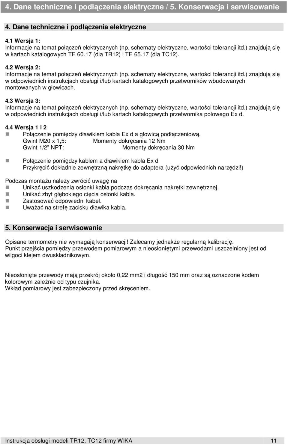 schematy elektryczne, wartości tolerancji itd.) znajdują się w odpowiednich instrukcjach obsługi i/lub kartach katalogowych przetworników wbudowanych montowanych w głowicach. 4.