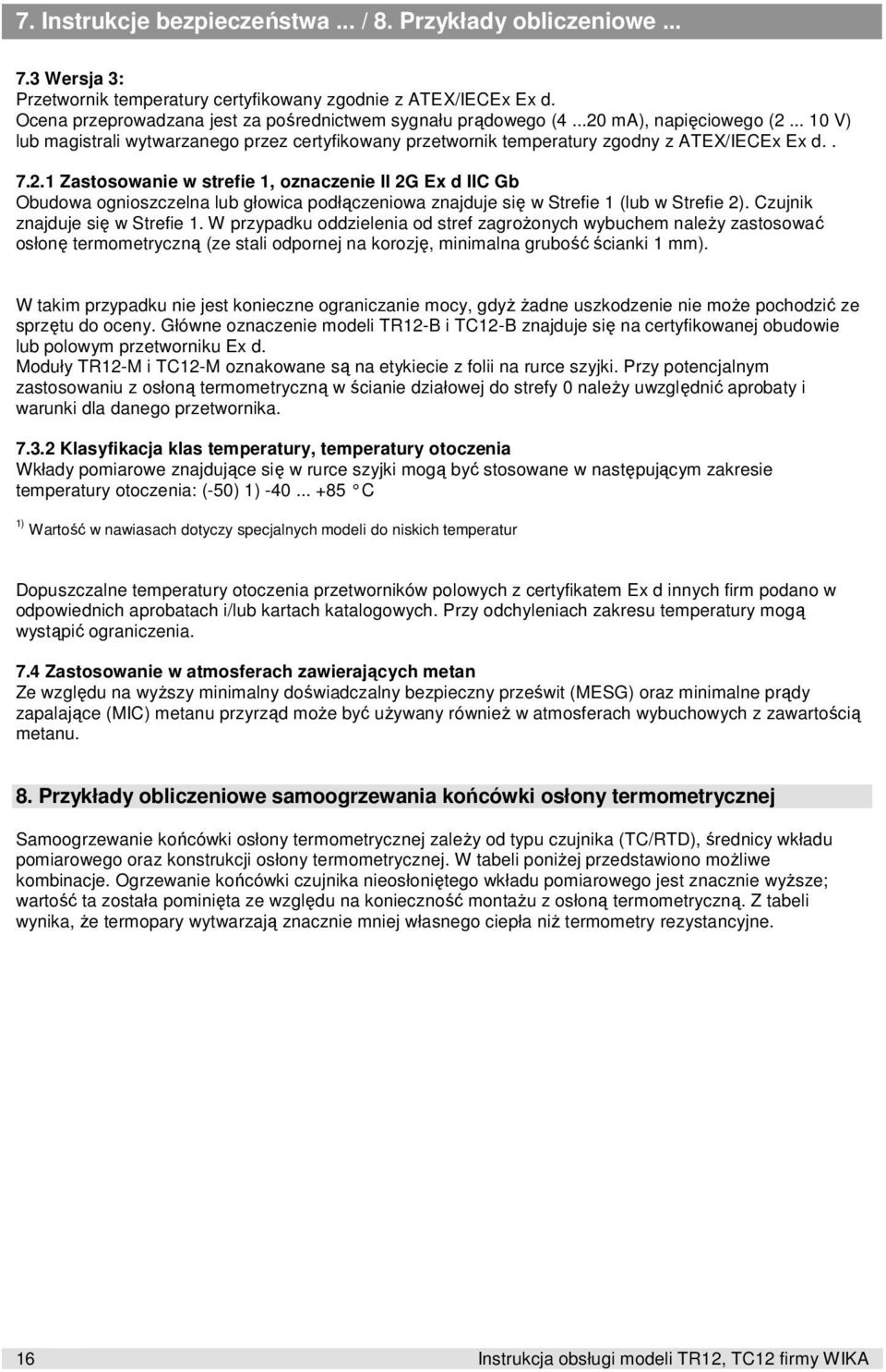 2.1 Zastosowanie w strefie 1, oznaczenie II 2G Ex d IIC Gb Obudowa ognioszczelna lub głowica podłączeniowa znajduje się w Strefie 1 (lub w Strefie 2). Czujnik znajduje się w Strefie 1.
