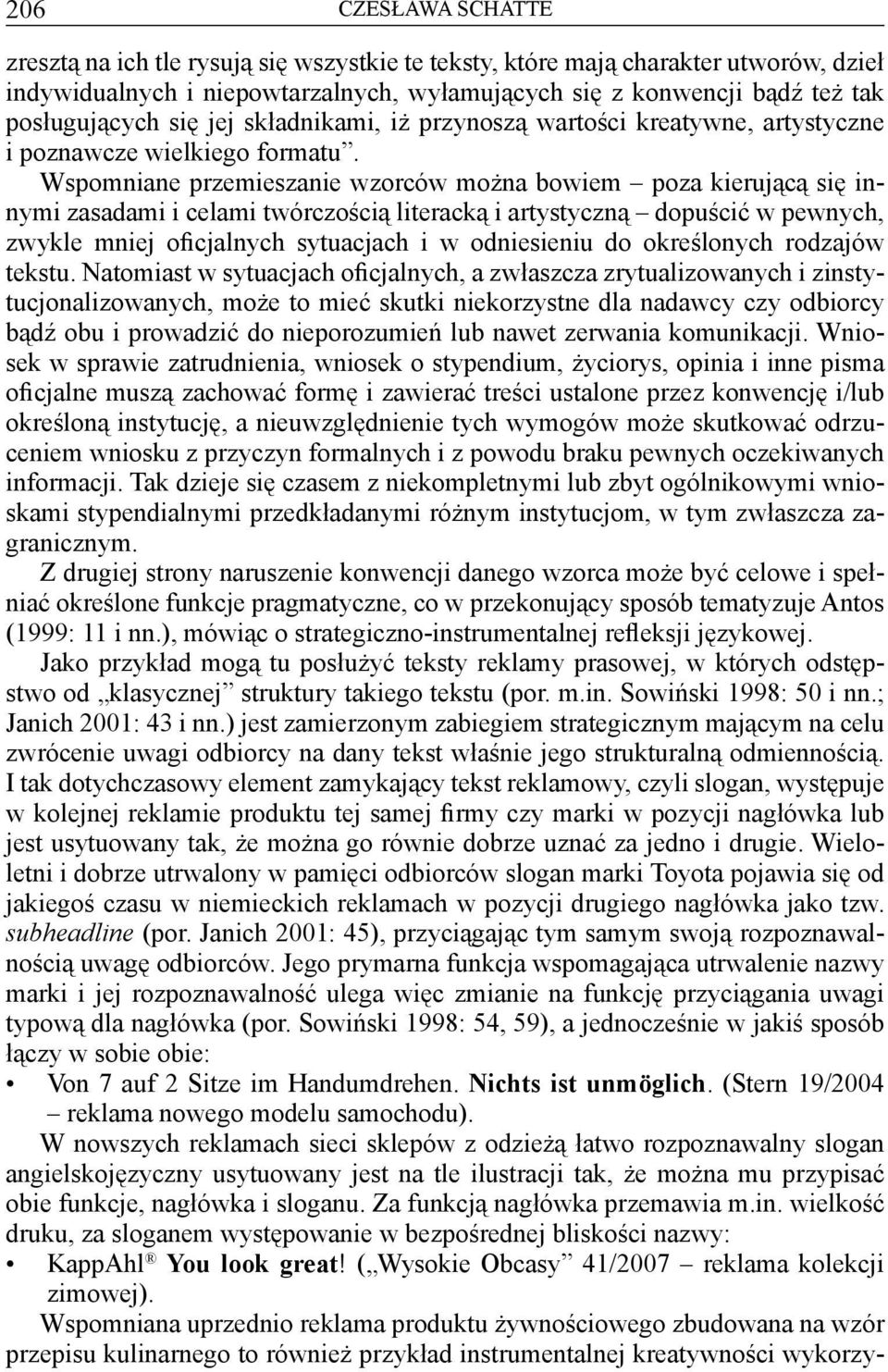 Wspomniane przemieszanie wzorców można bowiem poza kierującą się innymi zasadami i celami twórczością literacką i artystyczną dopuścić w pewnych, zwykle mniej oficjalnych sytuacjach i w odniesieniu