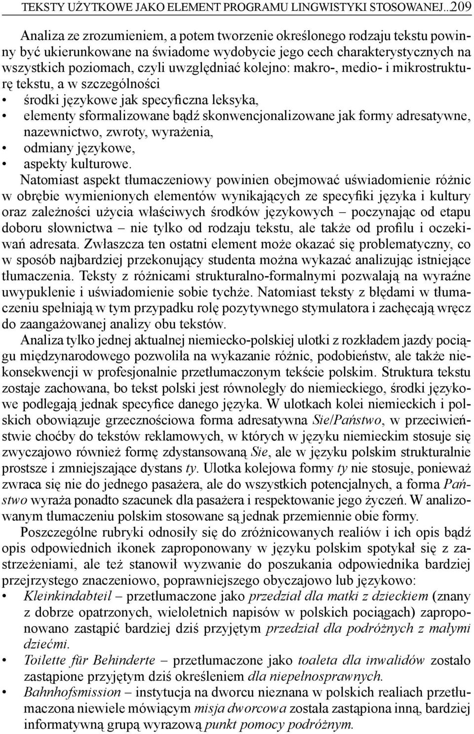 kolejno: makro-, medio- i mikrostrukturę tekstu, a w szczególności środki językowe jak specyficzna leksyka, elementy sformalizowane bądź skonwencjonalizowane jak formy adresatywne, nazewnictwo,