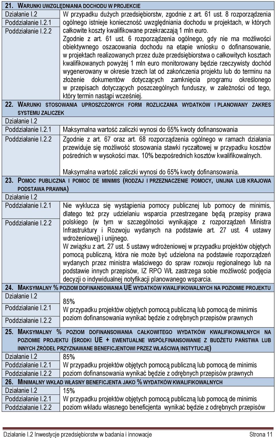 6 rozporządzenia ogólnego, gdy nie ma możliwości obiektywnego oszacowania dochodu na etapie wniosku o dofinansowanie, w projektach realizowanych przez duże przedsiębiorstwa o całkowitych kosztach