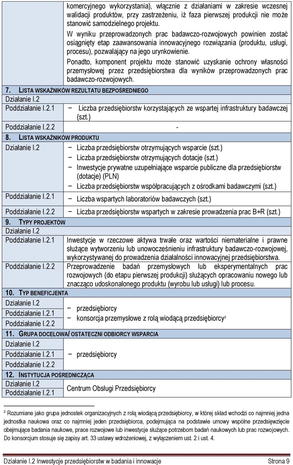 Ponadto, komponent projektu może stanowić uzyskanie ochrony własności przemysłowej przez przedsiębiorstwa dla wyników przeprowadzonych prac badawczo-rozwojowych. 7.