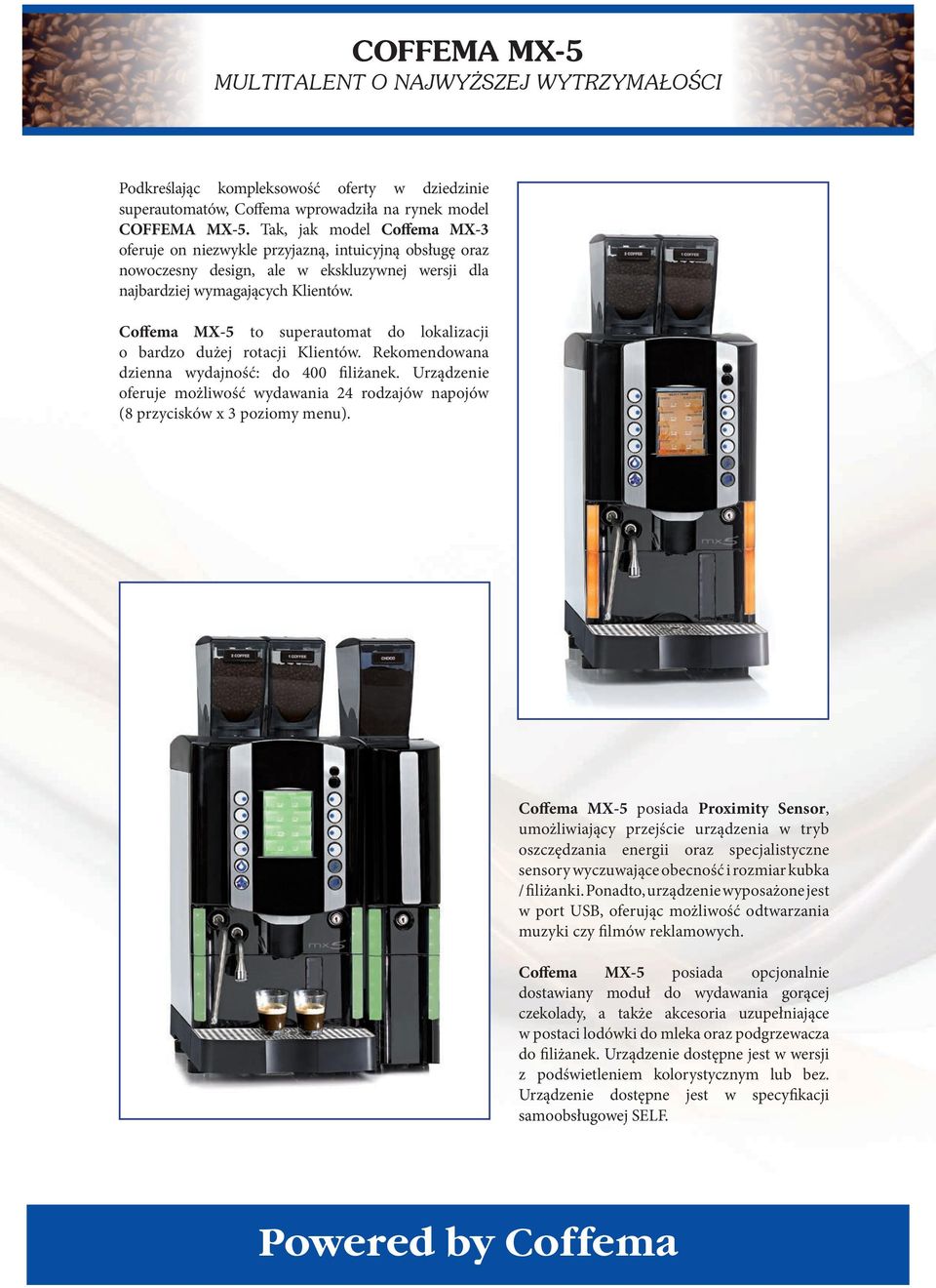 Coffema MX-5 to superautomat do lokalizacji o bardzo dużej rotacji Klientów. Rekomendowana dzienna wydajność: do 400 filiżanek.