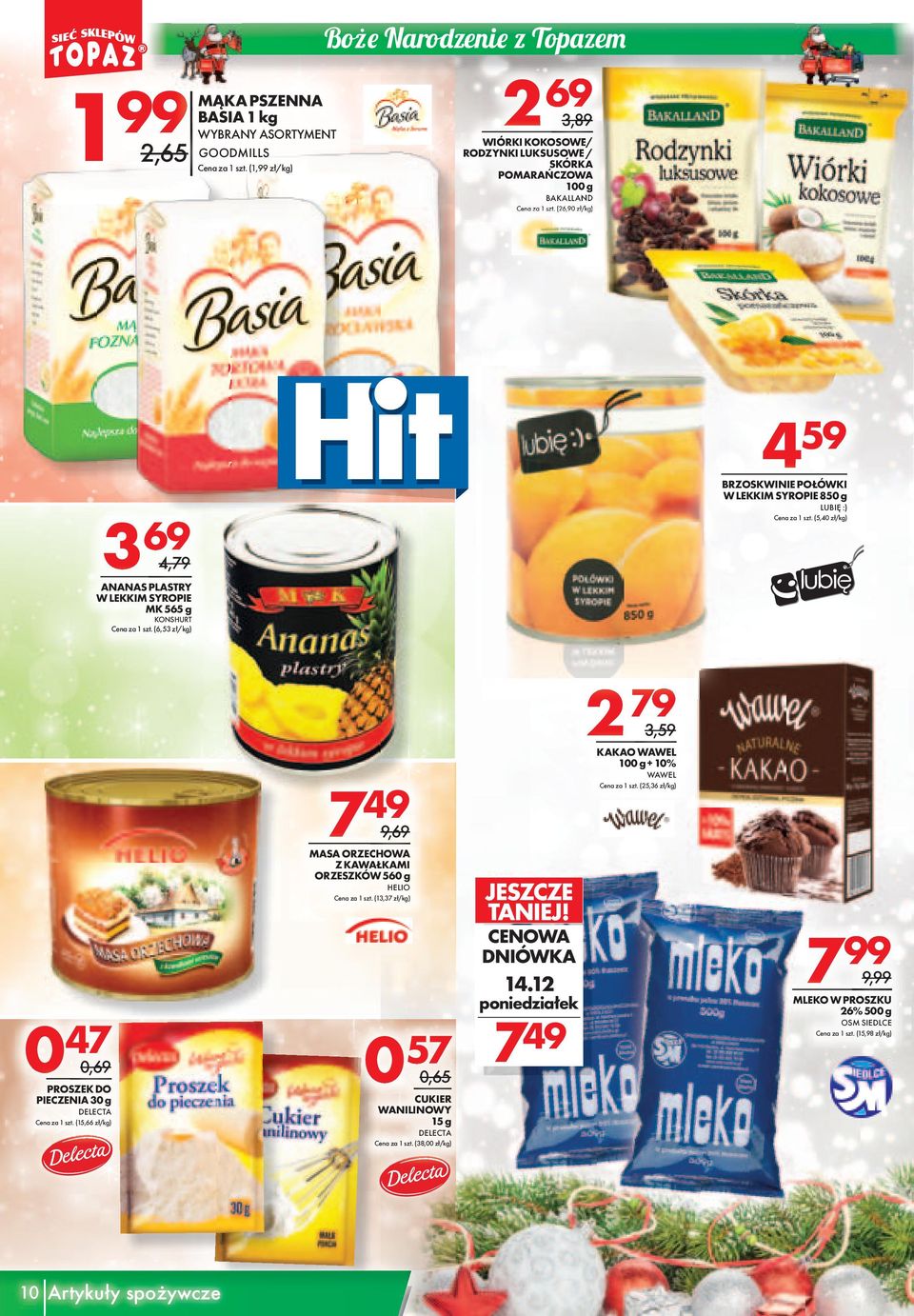 ORZESZKÓW 560 g HELIO (13,37 zł/kg) 0 57 0,65 CUKIER CUKIER WANILINOWY 15 g DELECTA (38,00 zł/kg) JESZCZE TANIEJ! CENOWA DNIÓWKA 14.