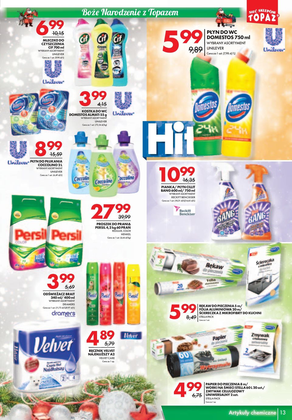 BENCKISER (18,31 zł/l)(14,65 zł/l) 3 5,69 ODŚWIEŻACZ BRAIT 340 ml/ 400 ml DRAMERS (11,73 zł/l)(9,97 zł/l) 4 89 5,79 4 4RĘCZNIK VELVET NAJDŁUŻSZY A VELVET CARE Cena za 1 op.