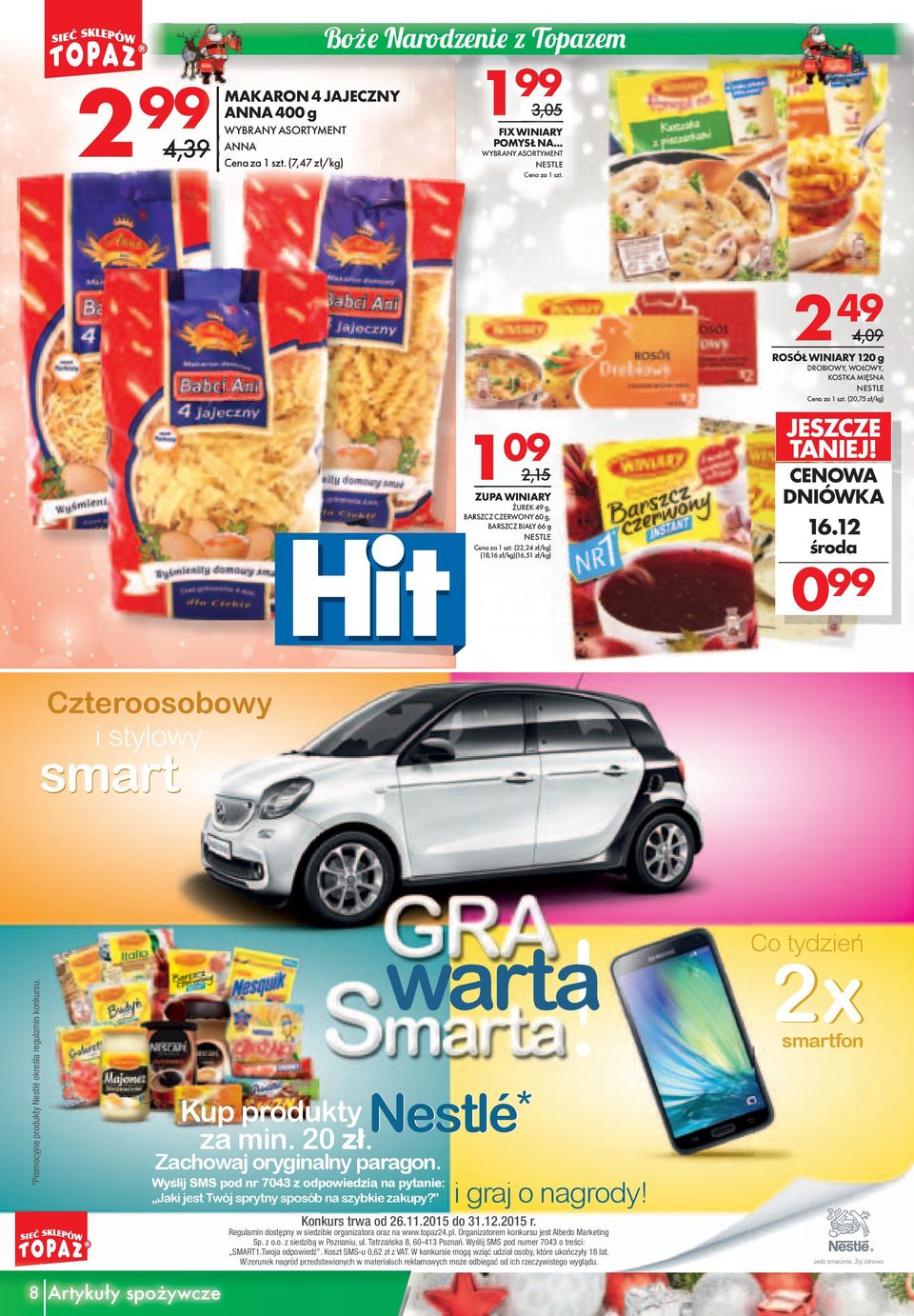 (0,75 zł/kg) JESZCZE TANIEJ! CENOWA DNIÓWKA 16.1 środa 0 Czteroosobowy i stylowy smart *Promocyjne produkty Nestlé określa regulamin konkursu.! warta Kup produktynestlé * za min. 0 zł.