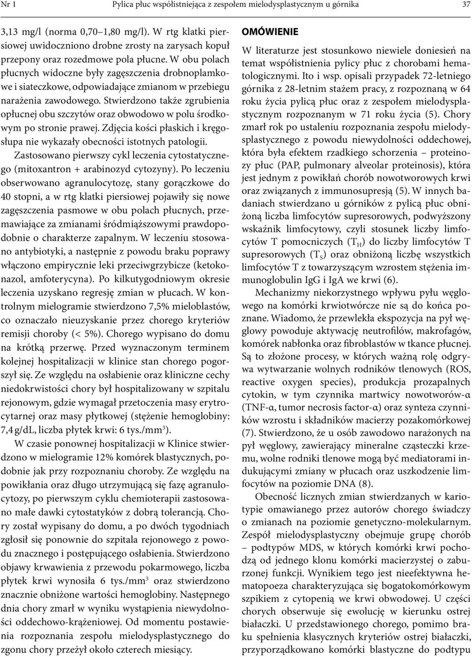 W obu polach płucnych widoczne były zagęszczenia drobnoplamkowe i siateczkowe, odpowiadające zmianom w przebiegu narażenia zawodowego.