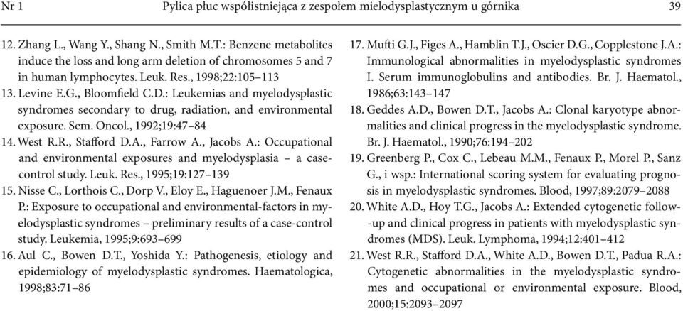 : Leukemias and myelodysplastic syndromes secondary to drug, radiation, and environmental exposure. Sem. Oncol., 1992;19:47 84 14. West R.R., Stafford D.A., Farrow A., Jacobs A.