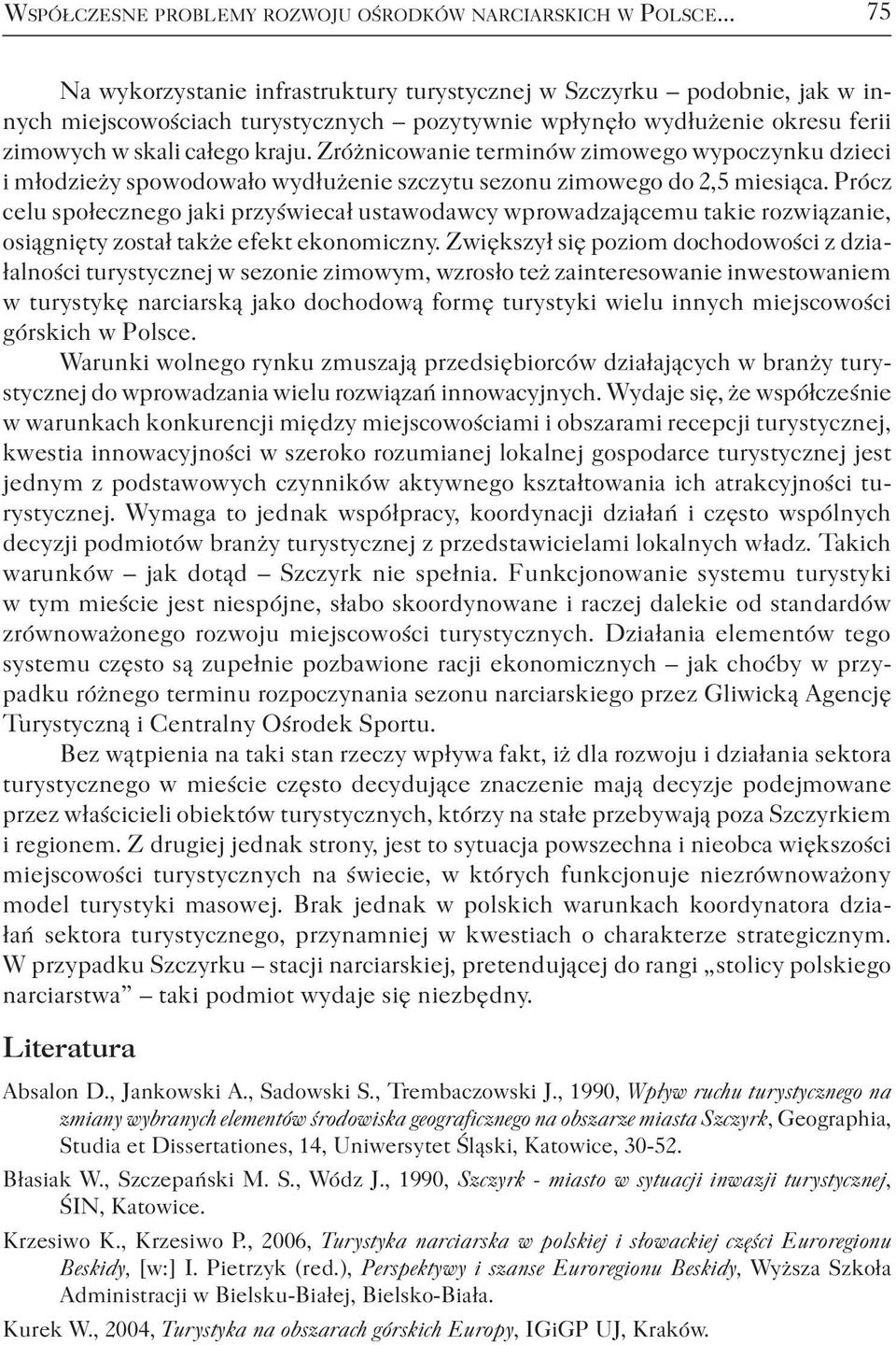 Zróżnicowanie terminów zimowego wypoczynku dzieci i młodzieży spowodowało wydłużenie szczytu sezonu zimowego do 2,5 miesiąca.