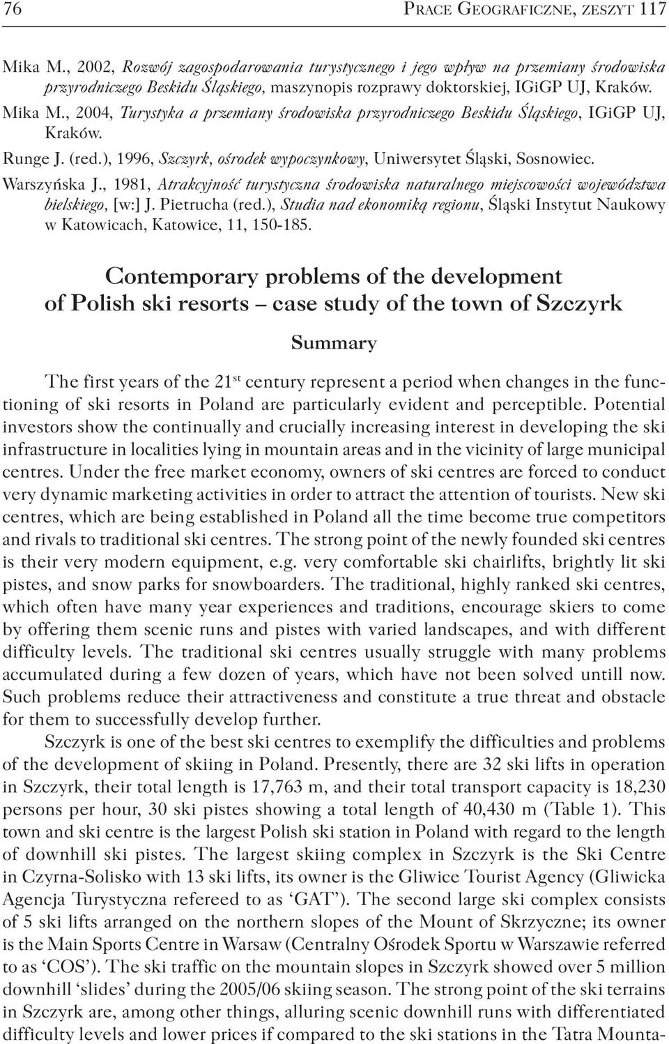 , 2004, Turystyka a przemiany środowiska przyrodniczego Beskidu Śląskiego, IGiGP UJ, Kraków. Runge J. (red.), 1996, Szczyrk, ośrodek wypoczynkowy, Uniwersytet Śląski, Sosnowiec. Warszyńska J.