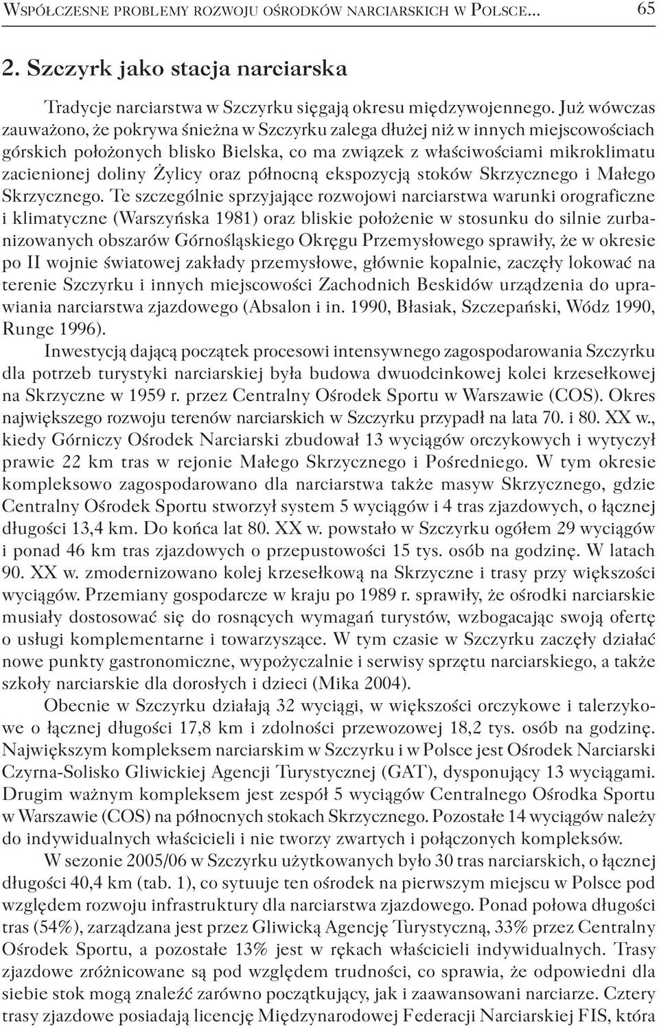 Żylicy oraz północną ekspozycją stoków Skrzycznego i Małego Skrzycznego.