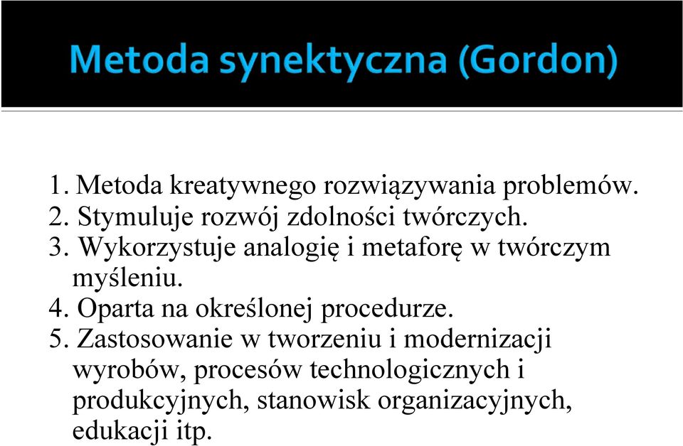 Wykorzystuje analogię i metaforę w twórczym myśleniu. 4.