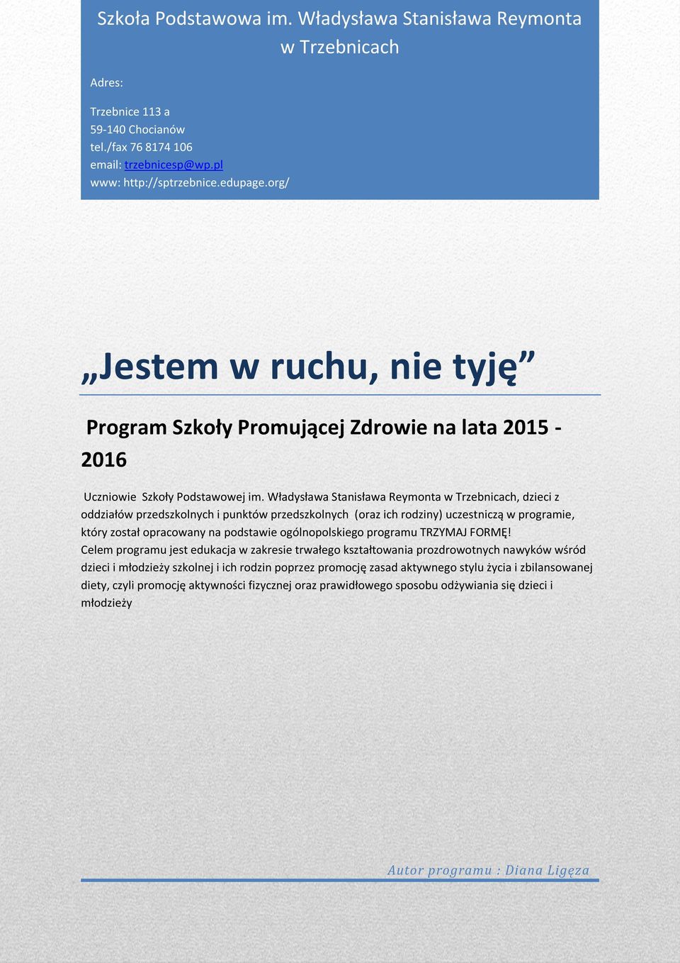 Władysława Stanisława Reymonta w Trzebnicach, dzieci z oddziałów przedszkolnych i punktów przedszkolnych (oraz ich rodziny) uczestniczą w programie, który został opracowany na podstawie