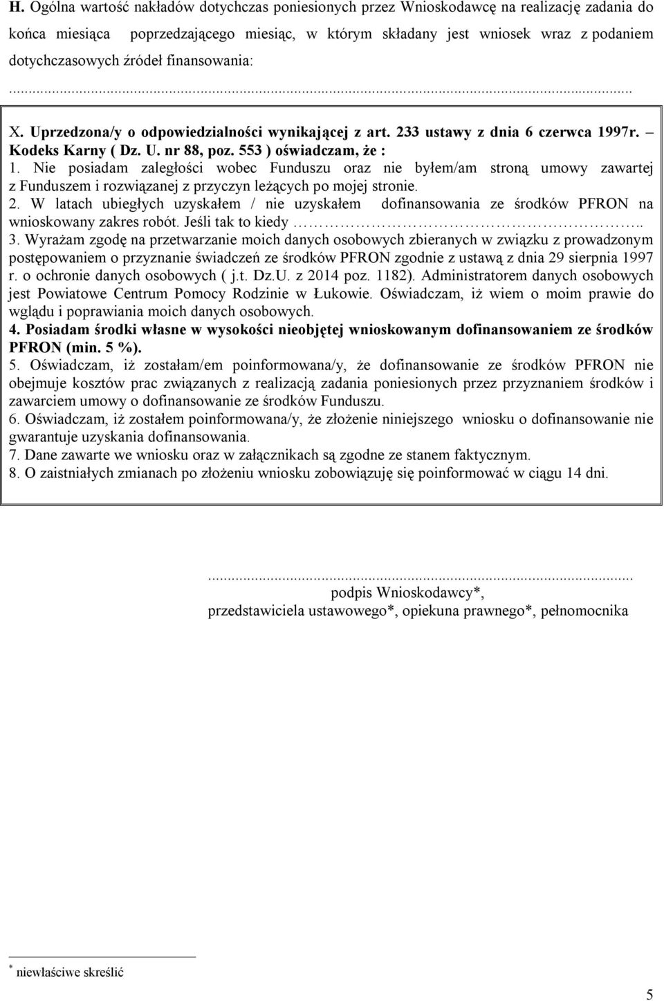 Nie posiadam zaległości wobec Funduszu oraz nie byłem/am stroną umowy zawartej z Funduszem i rozwiązanej z przyczyn leżących po mojej stronie. 2.