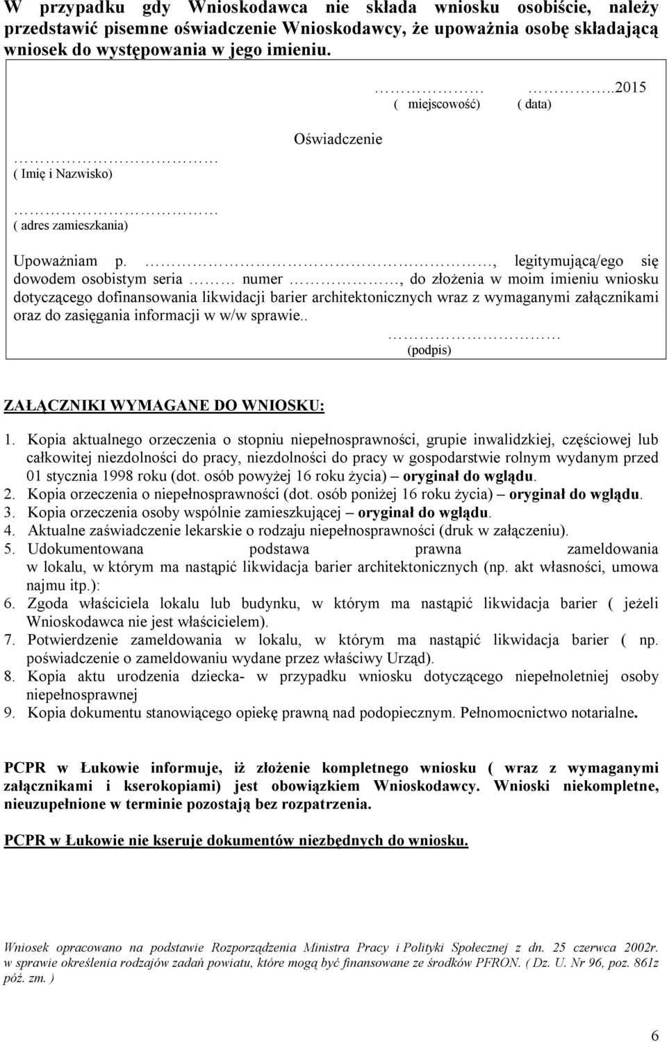 , legitymującą/ego się dowodem osobistym seria numer, do ożenia w moim imieniu wniosku dotyczącego dofinansowania likwidacji barier architektonicznych wraz z wymaganymi załącznikami oraz do