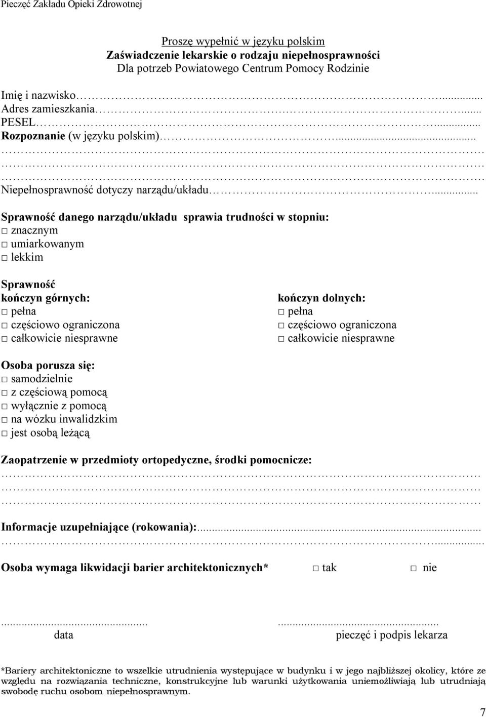 .. Sprawność danego narządu/układu sprawia trudności w stopniu: znacznym umiarkowanym lekkim Sprawność kończyn górnych: pełna częściowo ograniczona całkowicie niesprawne kończyn dolnych: pełna