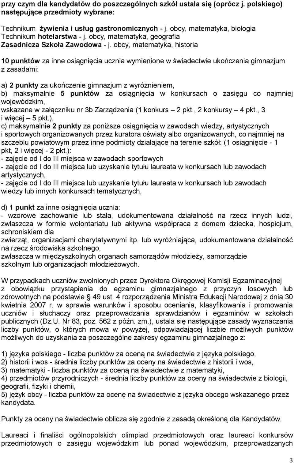 obcy, matematyka, historia 10 punktów za inne osiągnięcia ucznia wymienione w świadectwie ukończenia gimnazjum z zasadami: a) 2 punkty za ukończenie gimnazjum z wyróżnieniem, b) maksymalnie 5 punktów