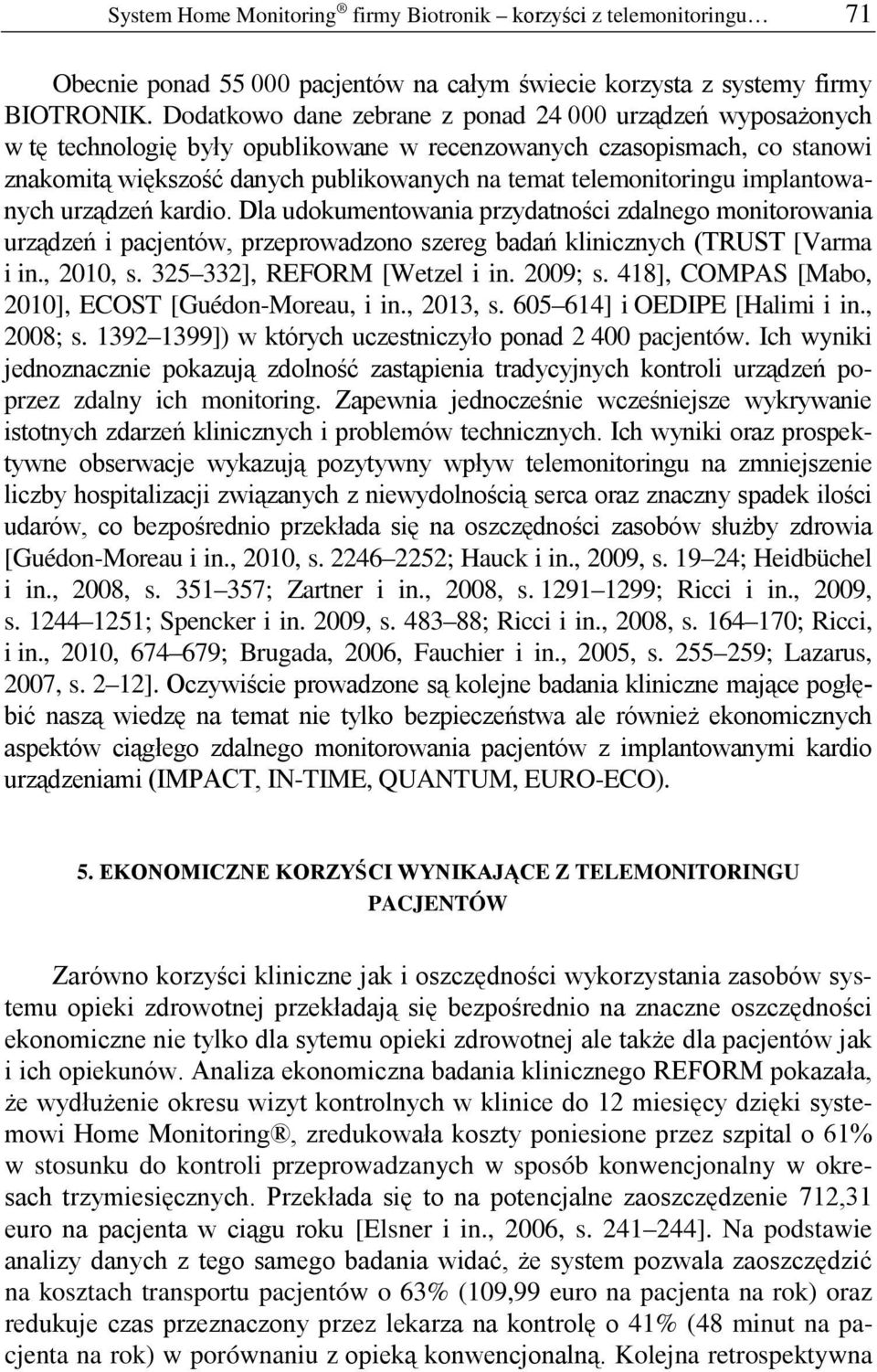 telemonitoringu implantowanych urządzeń kardio. Dla udokumentowania przydatności zdalnego monitorowania urządzeń i pacjentów, przeprowadzono szereg badań klinicznych (TRUST [Varma i in., 2010, s.