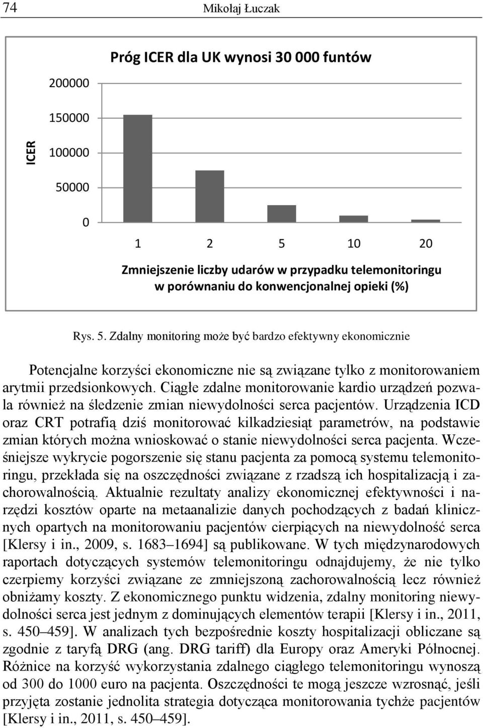 Ciągłe zdalne monitorowanie kardio urządzeń pozwala również na śledzenie zmian niewydolności serca pacjentów.