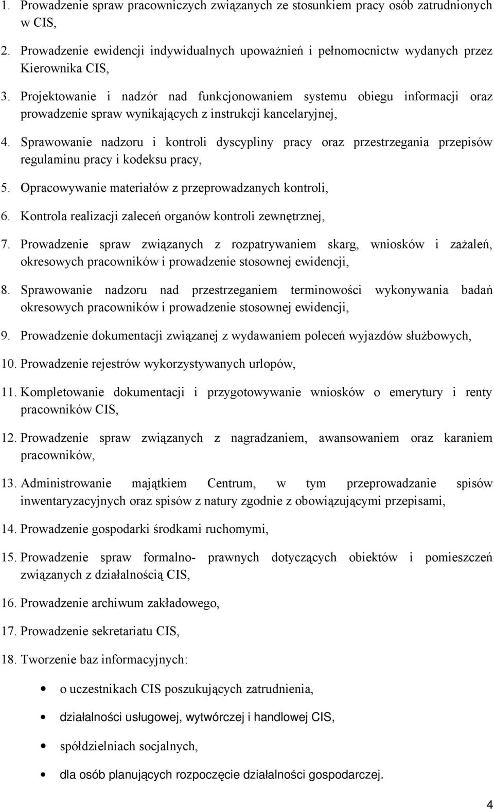 Sprawowanie nadzoru i kontroli dyscypliny pracy oraz przestrzegania przepisów regulaminu pracy i kodeksu pracy, 5. Opracowywanie materiałów z przeprowadzanych kontroli, 6.