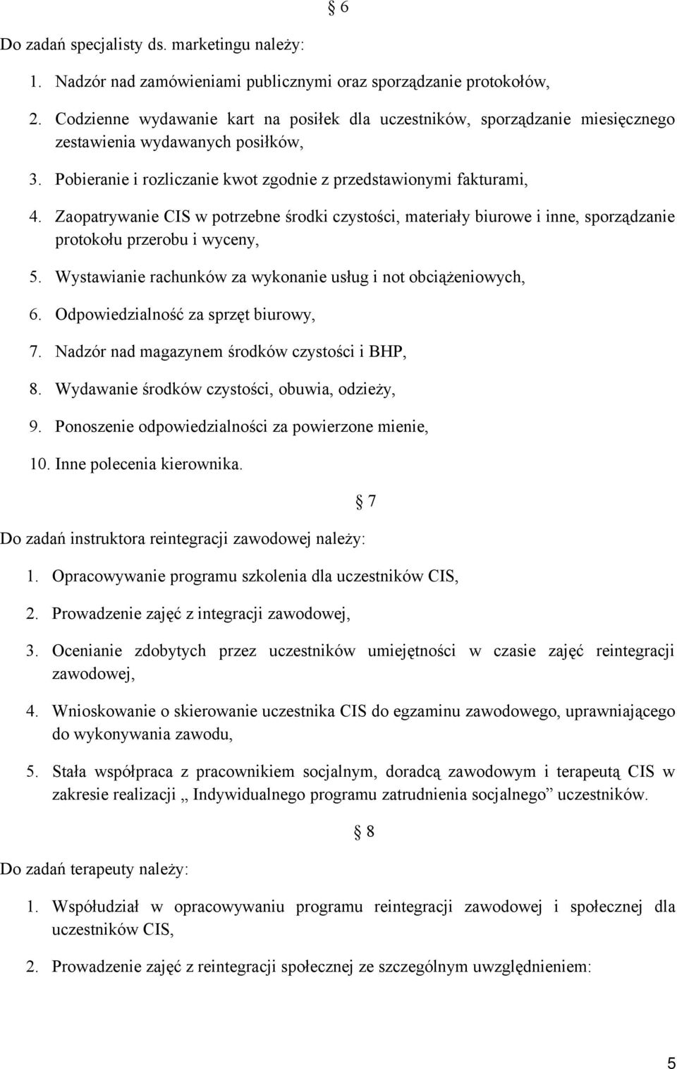 Zaopatrywanie CIS w potrzebne środki czystości, materiały biurowe i inne, sporządzanie protokołu przerobu i wyceny, 5. Wystawianie rachunków za wykonanie usług i not obciążeniowych, 6.