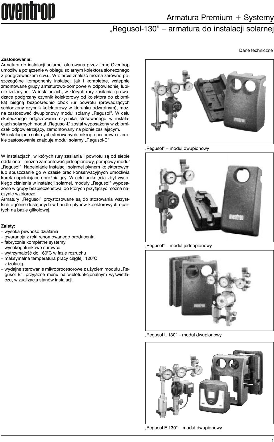 W ofercie znaleêç mo na zarówno poszczególne komponenty instalacji jak i kompletne, wst pnie zmontowane grupy armaturowo-pompowe w odpowiedniej upinie izolacyjnej.