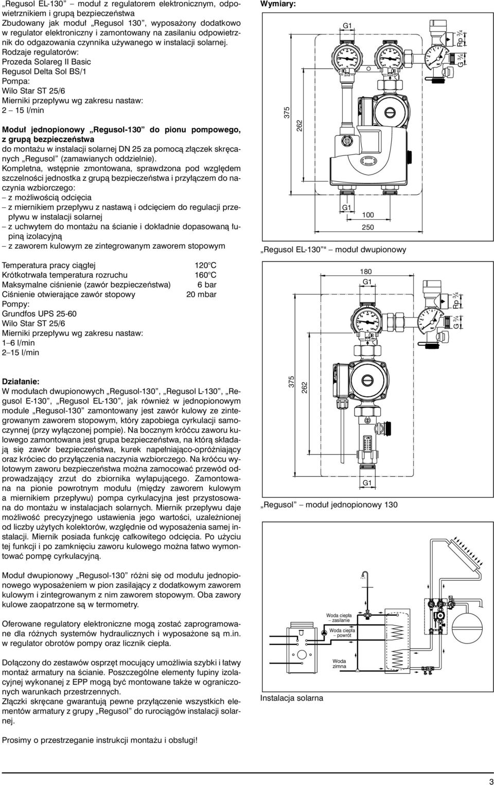 Rodzaje regulatorów: Prozeda Solareg II Basic Regusol Delta Sol BS/1 Pompa: 2 15 l/min Wymiary: Modu jednopionowy Regusol-130 do pionu pompowego, z grupà bezpieczeƒstwa do monta u w instalacji