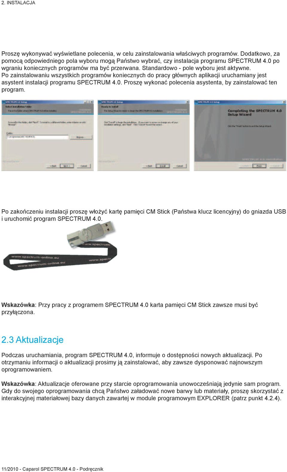 Po zainstalowaniu wszystkich programów koniecznych do pracy głównych aplikacji uruchamiany jest asystent instalacji programu SPECTRUM 4.0.