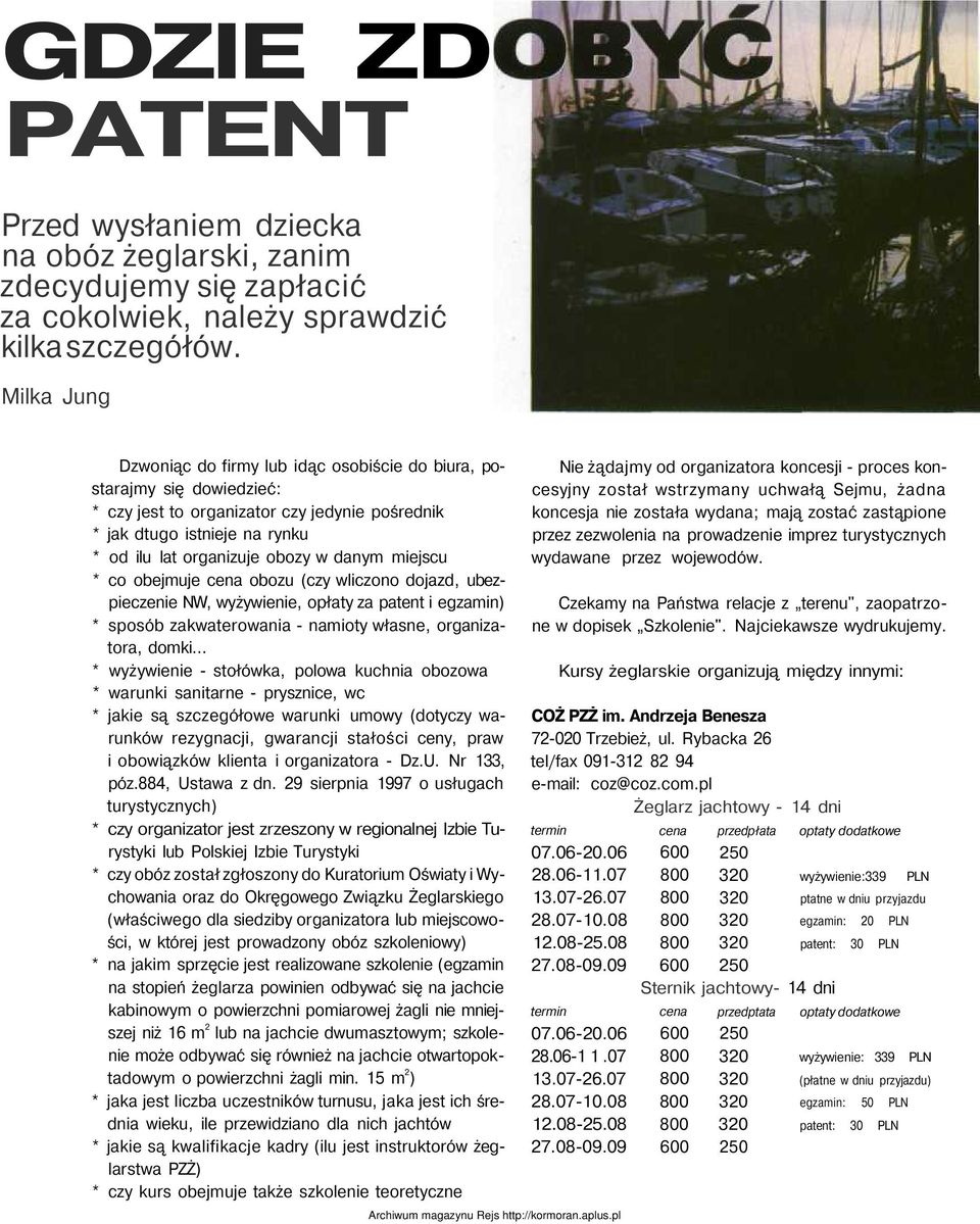 danym miejscu * co obejmuje cena obozu (czy wliczono dojazd, ubezpieczenie NW, wyżywienie, opłaty za patent i egzamin) * sposób zakwaterowania - namioty własne, organizatora, domki.