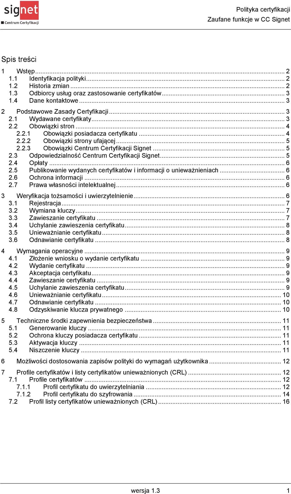 .. 5 2.4 Opłaty... 6 2.5 Publikowanie wydanych certyfikatów i informacji o unieważnieniach... 6 2.6 Ochrona informacji... 6 2.7 Prawa własności intelektualnej.