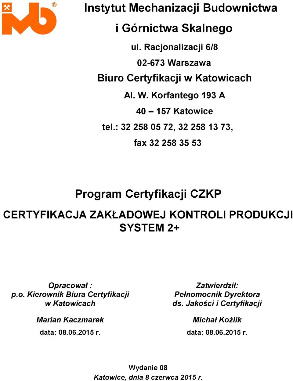 : 32 258 05 72, 32 258 13 73, fax 32 258 35 53 Program Certyfikacji CZKP CERTYFIKACJA ZAKŁADOWEJ KONTROLI PRODUKCJI Opracował : p.