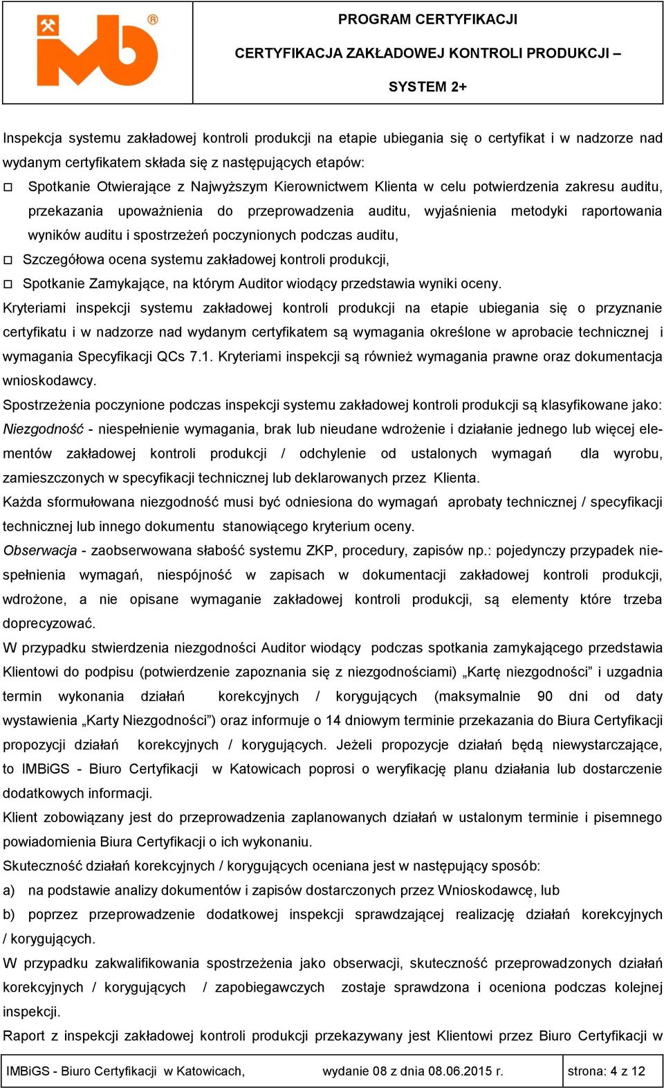 auditu, Szczegółowa ocena systemu zakładowej kontroli produkcji, Spotkanie Zamykające, na którym Auditor wiodący przedstawia wyniki oceny.