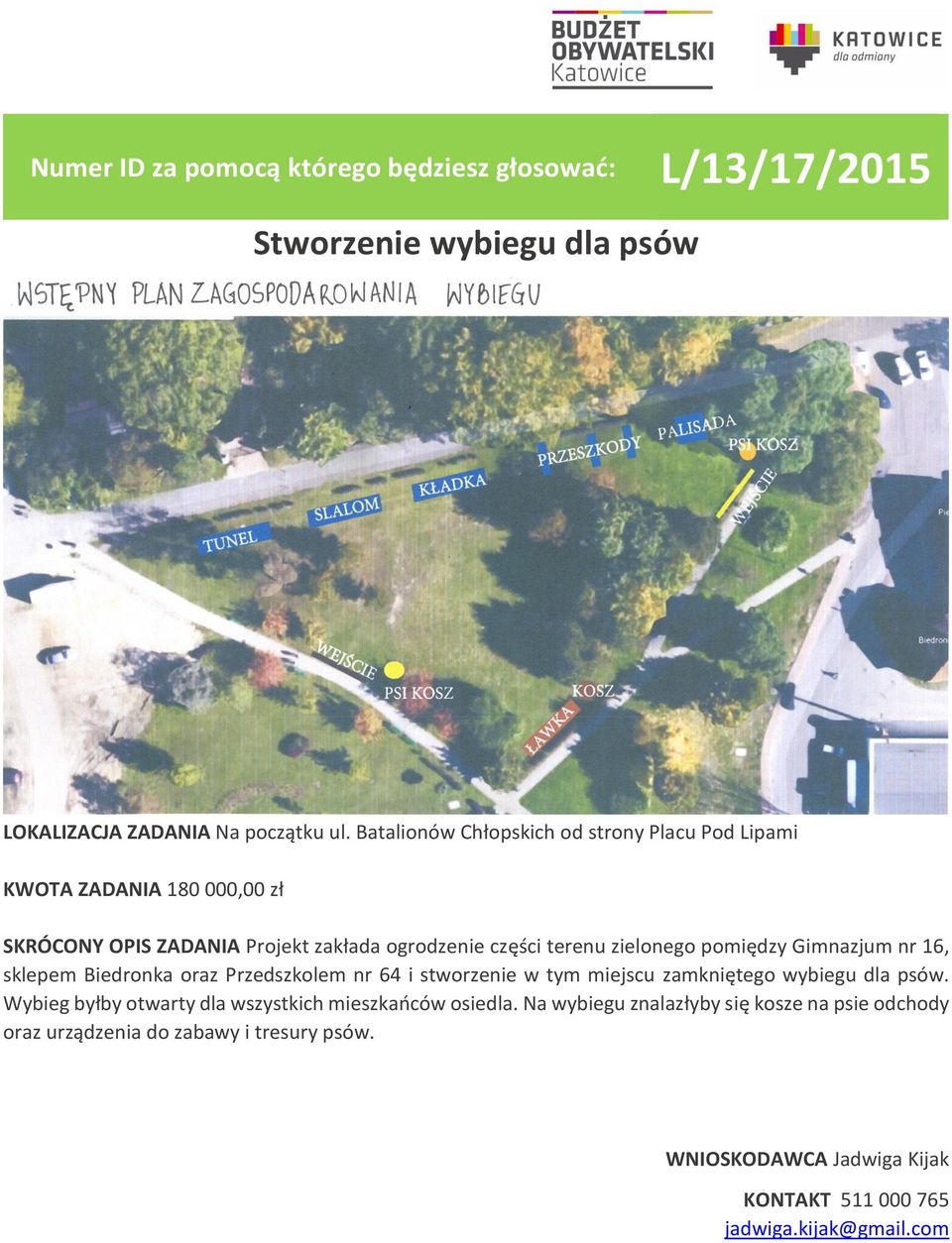 zielonego pomiędzy Gimnazjum nr 16, sklepem Biedronka oraz Przedszkolem nr 64 i stworzenie w tym miejscu zamkniętego wybiegu dla psów.