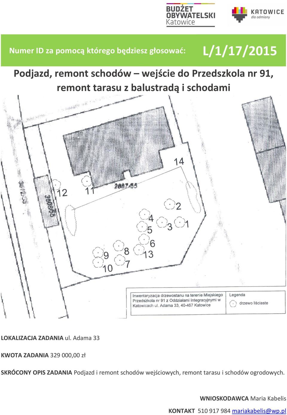 Adama 33 KWOTA ZADANIA 329 000,00 zł SKRÓCONY OPIS ZADANIA Podjazd i remont