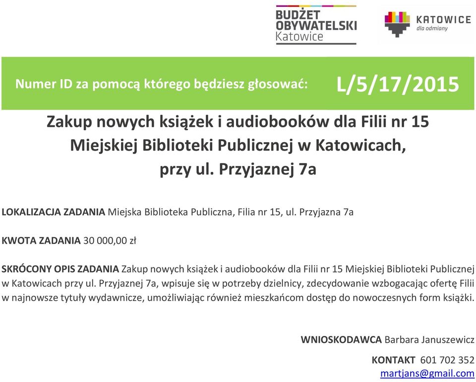 Przyjazna 7a KWOTA ZADANIA 30 000,00 zł SKRÓCONY OPIS ZADANIA Zakup nowych książek i audiobooków dla Filii nr 15 Miejskiej Biblioteki Publicznej w